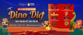 STEM FAIR: DINO DIG – NHÀ KHẢO CỔ NHÍ TÀI BA - Truy Tìm Dấu Vết Thời Tiền Sử